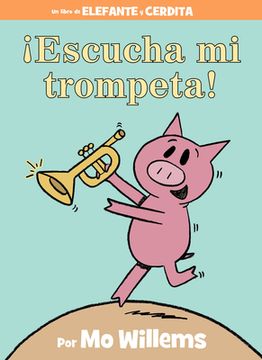 portada Escucha mi Trompeta! (Elefante y Cerdita (in Spanish)