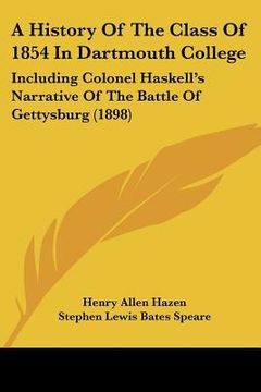 portada a history of the class of 1854 in dartmouth college: including colonel haskell's narrative of the battle of gettysburg (1898) (en Inglés)