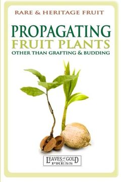 portada Propagating Fruit Plants: Heritage Fruit Growing #1: Volume 1 (Rare and Heritage Fruit Set 2: Growing)