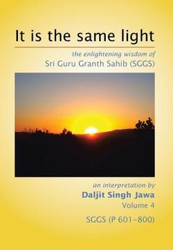 portada It is the same light: the enlightening wisdom of Sri Guru Granth Sahib (SGGS) (en Inglés)