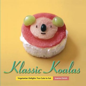 portada Klassic Koalas: Vegetarian Delights Too Cute To Eat (Trade Color Edition) (en Inglés)
