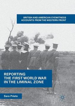 portada Reporting the First World War in the Liminal Zone: British and American Eyewitness Accounts from the Western Front (en Inglés)