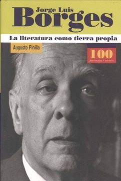 portada Jorge Luis Borges: La Literatura Como Tierra Propia (100 Personajes) (in Spanish)