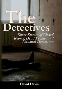 portada The Detectives: Short Stories of Closed Rooms, Dead People, and Unusual Detectives (en Inglés)