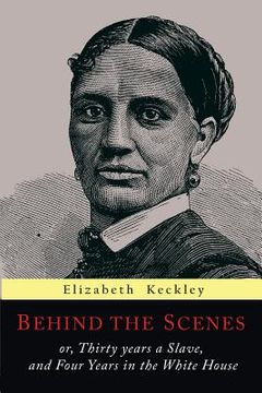 portada Behind the Scenes: Or, Thirty Years a Slave, and Four Years in the White House (en Inglés)
