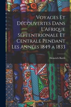 portada Voyages et Découvertes Dans L'Afrique Septentrionale et Centrale Pendant Les Années 1849 a 1833 (en Francés)