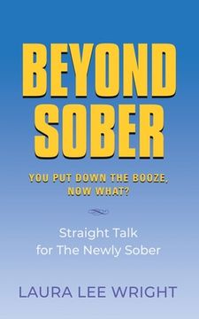 portada Beyond Sober: You Put Down the Booze Now What? (en Inglés)
