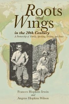 portada Roots and Wings in the 20th Century: A Partnership of Family, Speaking, Writing, and Peace (en Inglés)