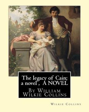 portada The legacy of Cain; a novel, By Wilkie Collins A NOVEL: William Wilkie Collins
