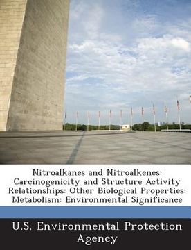 portada Nitroalkanes and Nitroalkenes: Carcinogenicity and Structure Activity Relationships: Other Biological Properties: Metabolism: Environmental Significa (en Inglés)