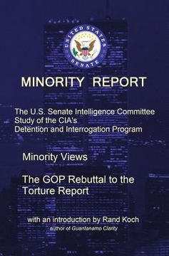 portada Minority Report: The U.S. Senate Intelligence Committee Study of the CIA's Detention and Interrogation Program -- The GOP Rebuttal to t (en Inglés)