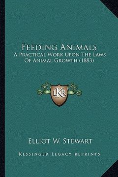 portada feeding animals: a practical work upon the laws of animal growth (1883) (en Inglés)