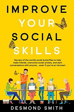 portada Improve Your Social Skills: Secrets of the World’S Social Butterflies to Help Make Friends, Overcome Social Anxiety, and Start Conversations With Anyone … Even if You're an Introvert (en Inglés)