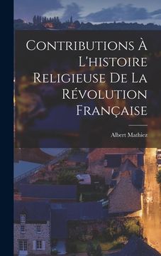 portada Contributions À L'histoire Religieuse De La Révolution Française (in French)