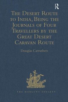 portada The Desert Route to India, Being the Journals of Four Travellers by the Great Desert Caravan Route Between Aleppo and Basra, 1745-1751