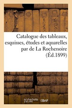 portada Catalogue des tableaux, esquisses, études et aquarelles par de La Rochenoire (Généralités)