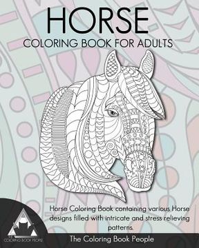 portada Horse Coloring Book for Adults: Horse Coloring Book containing various Horse designs filled with intricate and stress relieving patterns. (en Inglés)