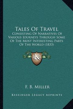 portada tales of travel: consisting of narratives of various journeys through some of the most interesting parts of the world (1833) (en Inglés)