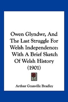 portada owen glyndwr, and the last struggle for welsh independence: with a brief sketch of welsh history (1901) (in English)