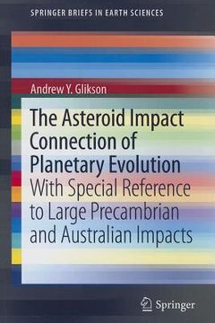 portada The Asteroid Impact Connection of Planetary Evolution: With Special Reference to Large Precambrian and Australian Impacts (in English)