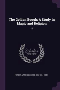 portada The Golden Bough: A Study in Magic and Religion: 12 (en Inglés)