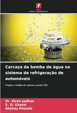 portada Carcaça da Bomba de Água no Sistema de Refrigeração de Automóveis: Projeto e Análise do Sistema Usando fea (en Portugués)