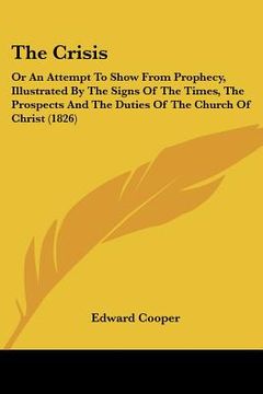 portada the crisis: or an attempt to show from prophecy, illustrated by the signs of the times, the prospects and the duties of the church