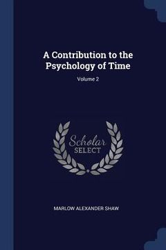 portada A Contribution to the Psychology of Time; Volume 2 (en Inglés)