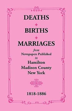 portada deaths, births, marriages from newspapers published in hamilton, madison county, new york, 1818-1886 (en Inglés)