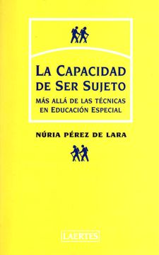 portada La Capacidad de ser Sujeto: Más Allá de las Técnicas en Educación Especial: 88 (Psicopedagogía) (in Spanish)