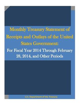 portada Monthly Treasury Statement of Receipts and Outlays of the United States Government: For Fiscal Year 2014 Through February 28, 2014, and Other Periods (in English)