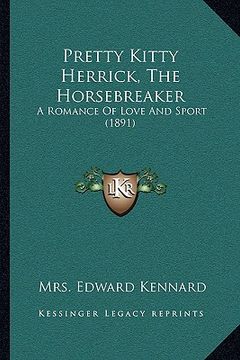 portada pretty kitty herrick, the horsebreaker: a romance of love and sport (1891) (en Inglés)