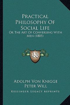 portada practical philosophy of social life: or the art of conversing with men (1805) (en Inglés)