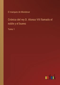 portada Crónica del rey D. Alonso VIII llamado el noble y el bueno: Tomo 1