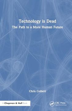 portada Technology is Dead: The Path to a More Human Future (en Inglés)