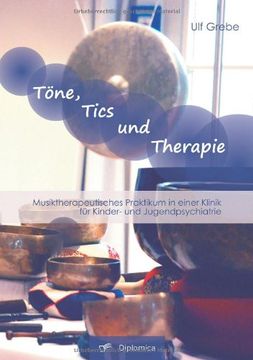 portada Tone, Tics Und Therapie: Musiktherapeutisches Praktikum in Einer Klinik Fur Kinder- Und Jugendpsychiatrie