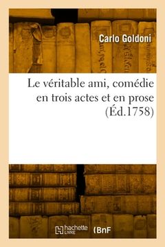 portada Le véritable ami, comédie en trois actes et en prose (en Francés)