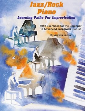 portada Jazz/Rock Piano Learning Paths For Improvisation: 50+2 Exercises for the Beginner to Advanced Jazz/Rock Pianist (en Inglés)