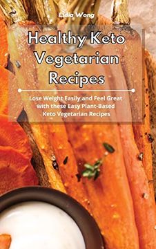 portada Healthy Keto Vegetarian Recipes: Lose Weight Easily and Feel Great With These Easy Plant-Based Keto Vegetarian Recipes (in English)