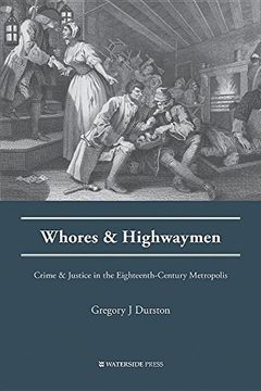portada Whores and Highwaymen: Crime and Justice in the Eighteenth-Century Metropolis