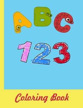 portada ABC 123 Coloring Book: 8.5x11 -A4- Alphabet with Numbers, Letters, Shapes, Colors, My First Toddler Coloring Book
