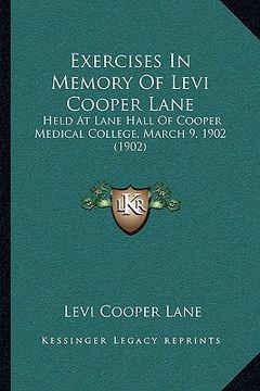 portada exercises in memory of levi cooper lane: held at lane hall of cooper medical college, march 9, 1902 (1902) (in English)