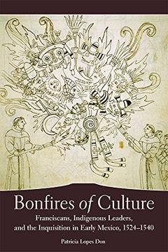 portada Bonfires of the Culture: Franciscans, Indigenous Leaders and the Inquisition in Early Mexico, 1524-1540 (en Inglés)