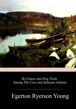 portada By Canoe and dog Train Among the Cree and Salteaux Indians (en Inglés)