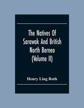 portada The Natives Of Sarawak And British North Borneo: Based Chiefly On The Mss Of The Late Hugh Brooke Low Sarawak Government Service (Volume Ii) 