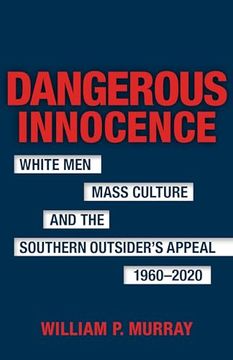 portada Dangerous Innocence: White Men, Mass Culture, and the Southern Outsider's Appeal, 1960? 2020 (Southern Literary Studies) (in English)
