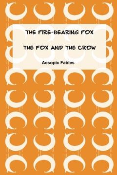 portada The Fire-Bearing fox & the fox and the Crow: Aesopic Fables (Fables From the Aesopic Tradition) (Volume 12) (en Inglés)