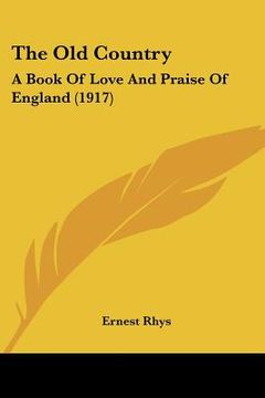 portada the old country: a book of love and praise of england (1917) (en Inglés)