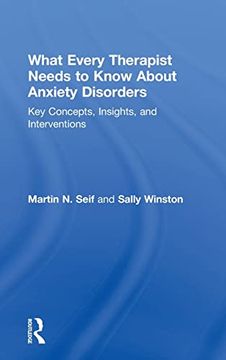 portada What Every Therapist Needs to Know About Anxiety Disorders: Key Concepts, Insights, and Interventions (en Inglés)