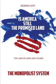 portada Is America still the promised land the land of hope and future?: The monopolist system (en Inglés)